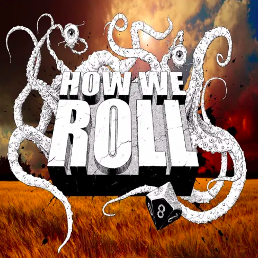 How We Roll - RPG Casts | RPG Podcasts | Tabletop RPG Podcasts