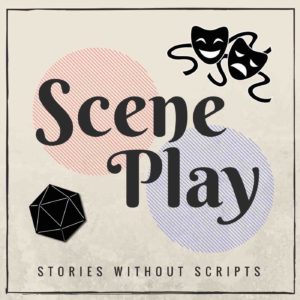 Scene Play - RPG Casts | RPG Podcasts | Tabletop RPG Podcasts