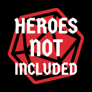 Heroes Not Included - RPG Casts | RPG Podcasts | Tabletop RPG Podcasts