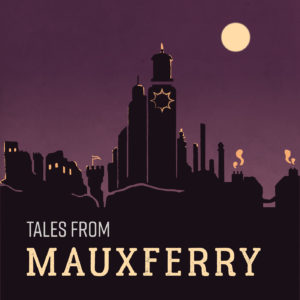 Tales from Mauxferry - RPG Casts | RPG Podcasts | Tabletop RPG Podcasts
