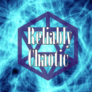 Reliably Chaotic - RPG Casts | RPG Podcasts | Tabletop RPG Podcasts
