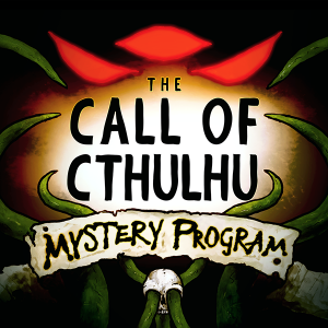 The Call of Cthulhu Mystery Program - RPG Casts | RPG Podcasts | Tabletop RPG Podcasts
