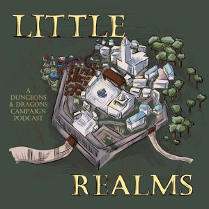 Little Realms - RPG Casts | RPG Podcasts | Tabletop RPG Podcasts
