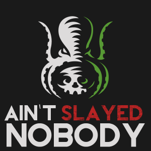 Ain't Slayed Nobody - RPG Casts | RPG Podcasts | Tabletop RPG Podcasts