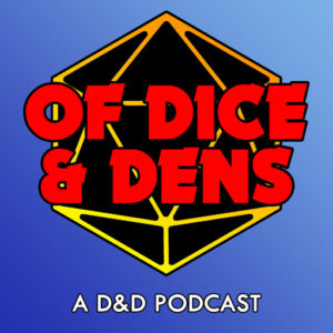 Of Dice and Dens - RPG Casts | RPG Podcasts | Tabletop RPG Podcasts