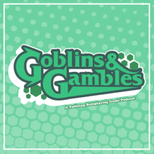 Goblins & Gambles - RPG Casts | RPG Podcasts | Tabletop RPG Podcasts